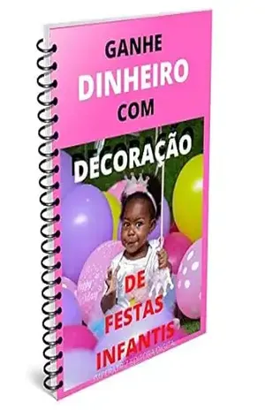 Ganhe dinheiro com decoração de festas infantis: Lucre com festas e decorações – Cláudia  Valéria