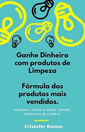 GANHE DINHEIRO COM PRODUTOS DE LIMPEZA: APRENDA A FAZER E AONDE VENDER PRODUTOS DE LIMPEZA - Cristofer Ramos 