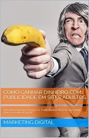 GANHE DINHEIRO COM PUBLICIDADE EM SITES ADULTOS: Aprenda a divulgar serviços na Traffic Factory dona do site adulto mais acessado do Brasil - MARKETING DIGITAL