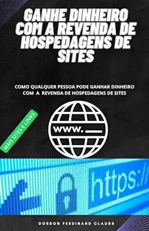 GANHE DINHEIRO COM REVENDA DE HOSPEDAGENS DE SITES: GANHE DINHEIRO TODO DIA - GORDON CLAUSS