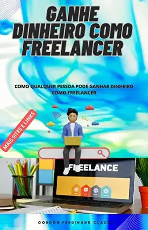 GANHE DINHEIRO COMO FREELANCER: GANHE DINHEIRO TODO DIA – GORDON  CLAUSS