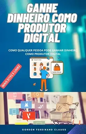 GANHE DINHEIRO COMO PRODUTOR DIGITAL: GANHE DINHEIRO TODO DIA – GORDON  CLAUSS