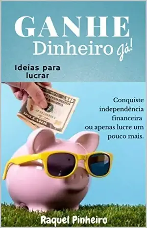 Ganhe dinheiro: Ideias para lucrar - Raquel Pinheiro