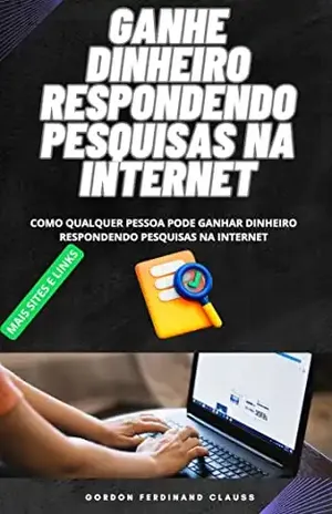 GANHE DINHEIRO RESPONDENDO PESQUISAS NA INTERNET: GANHE DINHEIRO COM O SEU CELULAR – GORDON  CLAUSS