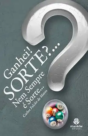 Ganhei! SORTE?…: Nem Sempre é Sorte… – Carlos Falcão de Matos