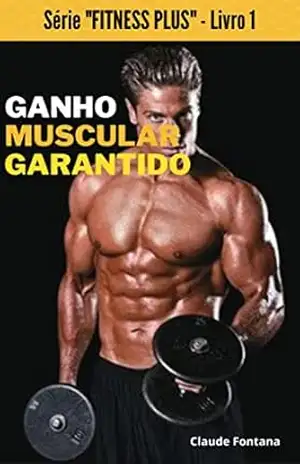 Ganho Muscular Garantido: Série Fitness Plus – Livro 1 – Claude Fontana