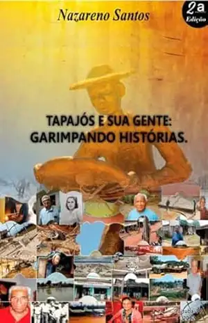 GARIMPANDO HISTÓRIAS: TAPAJÓS E SUA GENTE – Nazareno Santos