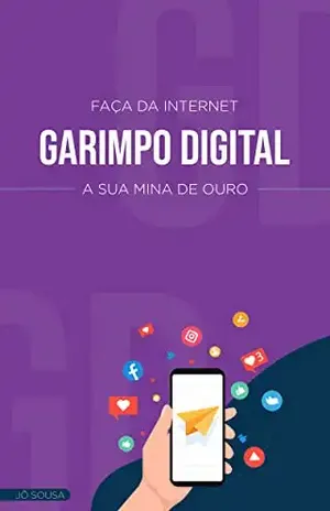GARIMPO DIGITAL: FAÇA DA INTERNET SUA MINA DE OURO – Jô Sousa