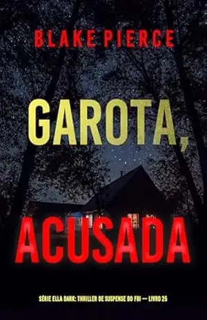 Garota, Acusada (Série Ella Dark: Thriller de Suspense do FBI — Livro 25) (Série Ella Dark: Suspense de FBI) – Blake  Pierce