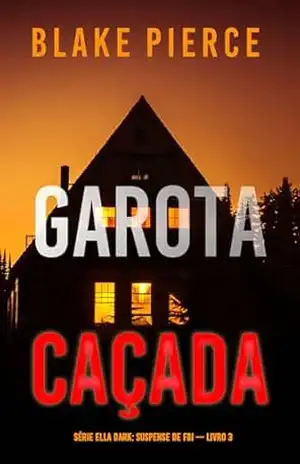 Garota, Caçada (Série Ella Dark: Suspense de FBI — Livro 3) – Blake Pierce