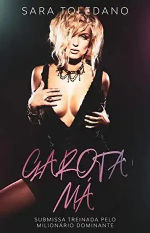 Garota Má: Submissa Adestrada pelo Milionário Dominante - Sara Toledano