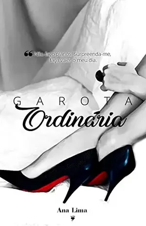 Garota Ordinária: Série Garota Ordinária (Livro 1) - Ana Lima