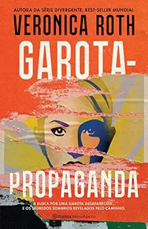 Garota–propaganda: a busca por uma garota desaparecida… e os segredos sombrios revelados pelo caminho – Veronica Roth