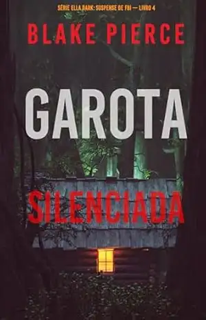 Garota, Silenciada (Série Ella Dark: Suspense de FBI — Livro 4) – Blake Pierce