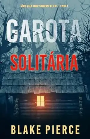 Garota, Solitária (Série Ella Dark: Suspense de FBI — Livro 1) – Blake Pierce
