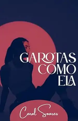 Garotas Como Ela – Carol  Soares