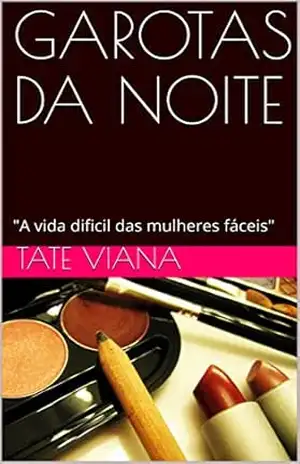 GAROTAS DA NOITE: “A vida dificil das mulheres fáceis” – TATE VIANA