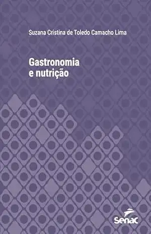 Gastronomia e nutrição (Série Universitária) – Suzana Cristina de Toledo Camacho Lima