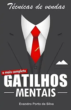 Gatilhos Mentais. +30 frases com técnicas de vendas. Os segredos da Persuasão em 2023: Feche suas vendas com mais facilidade. Técnicas que vendem 3x mais. Armas da Persuasão – Evandro Porto da Silva