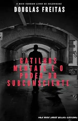 Gatilhos mentais e o poder do subconsciente – Douglas  Freitas