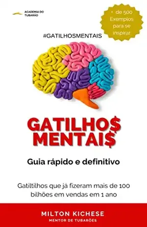 Gatilhos Mentais – Guia Rápido e de Definitivo - Milton Kichese