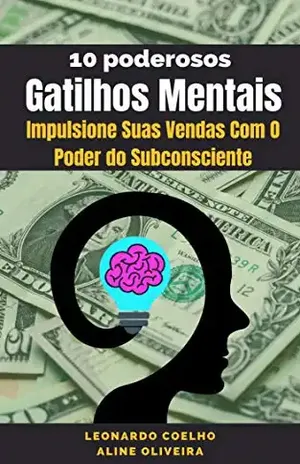 GATILHOS MENTAIS: IMPULSIONE SUAS VENDAS COM O PODER DO SUBCONSCIENTE - LEONARDO  COELHO