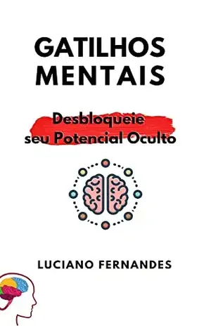 Gatilhos Mentais: Desbloqueie seu Potencial Oculto - Luciano Fernandes