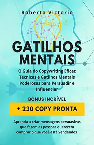 Gatilhos Mentais O Guia do Copywriting Eficaz Técnicas e Gatilhos Mentais Poderosas para Persuadir: Aprenda a criar mensagens persuasivas que fazem as ... quererem comprar o que você está vendendo - Roberto Victorio
