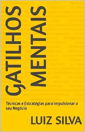 Gatilhos Mentais: Técnicas e Estratégias para impulsionar o seu Negócio – LUIZ  SILVA