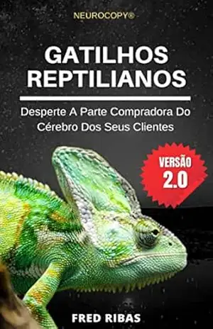 GATILHOS REPTILIANOS: Desperte A Parte Compradora Do Cérebro Dos Seus Clientes - FRED RIBAS