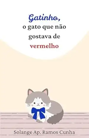 Gatinho, o gato que não gostava de vermelho – Solange Ap. Ramos Cunha