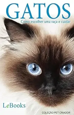 Gatos: Como escolher uma raça e cuidar (Coleção Pet Criador) – Edições Lebooks