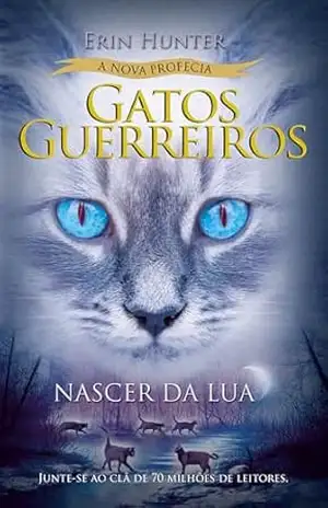 Gatos Guerreiros (A nova profecia) – Nascer da lua – Erin Hunter