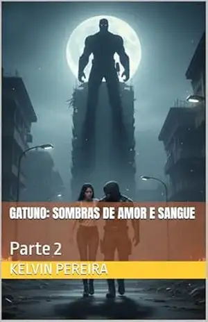 Gatuno: sombras de amor e sangue: Parte 2 – KELVIN PEREIRA