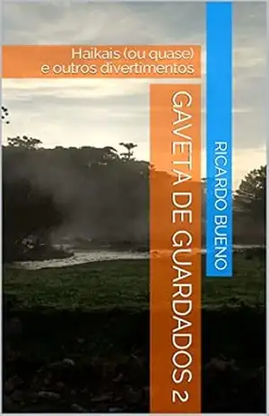Gaveta de Guardados 2 – Haikais (ou quase) e outros divertimentos – Ricardo Bueno