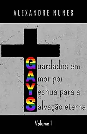 GAYS – Guardados em Amor por Yeshua para Salvação Eterna - Alexandre Nunes