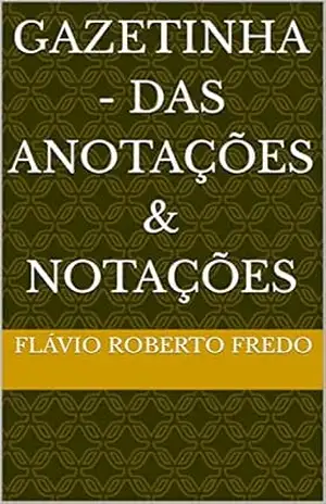 Gazetinha – Das Anotações & Notações – Flávio Roberto  Fredo