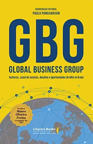 GBG: Global Business Group: histórico, cases de sucesso, desafios e oportunidades do M&A no Brasil - Paulo Pandjiarjian