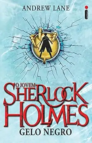 Gelo negro: O jovem Sherlock Holmes livro 3 – Andrew Lane