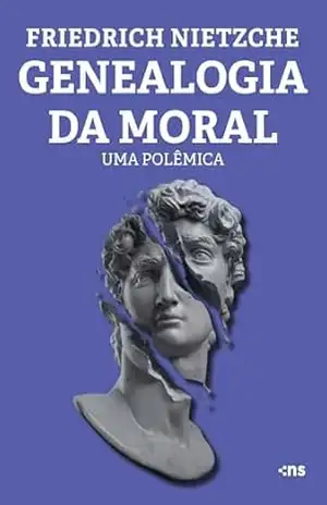 Genealogia da Moral: Uma Polêmica – Friedrich Nietzche