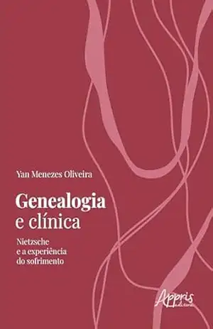 Genealogia e Clínica: Nietzsche e a Experiência do Sofrimento – Yan Menezes Oliveira
