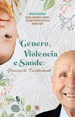 Gênero, Violência e Saúde: Processos de Envelhecimento – Elder Cerqueira-Santos (org.)