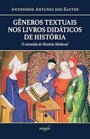 Gêneros textuais nos livros didáticos de História: o conteúdo de História Medieval – Antonione Antunes dos Santos