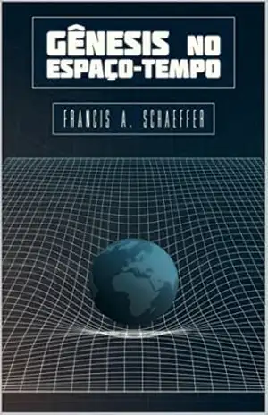 Gênesis no Espaço–Tempo – Francis A. Schaeffer