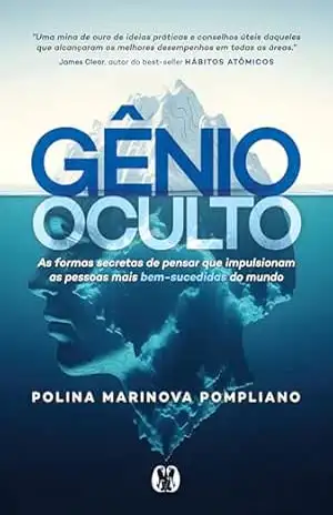 Gênio Oculto: As formas secretas de pensar que impulsionam as pessoas mais bem–sucedidas do mundo – Marinova Polina Pompliano