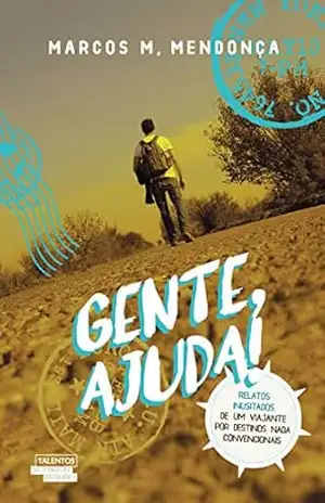 Gente, ajuda! – Relatos inusitados de um visitante por destinos nada convencionais – Marcos M. Mendonça