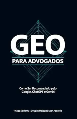 GEO PARA ADVOGADOS: Como Aparecer nas Recomendações do ChatGPT, Gemini e Claude - Thiago Saldanha