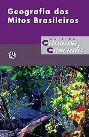 Geografia dos mitos brasileiros (Luís da Câmara Cascudo) - Luís Câmara da Cascudo