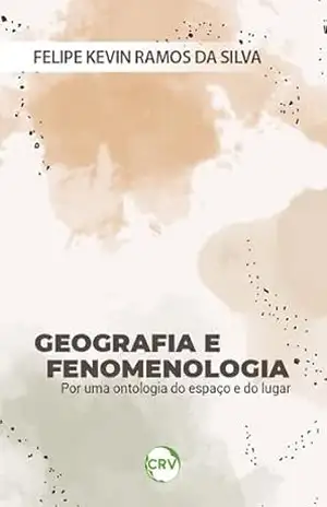 Geografia e fenomenologia: Por uma ontologia do espaço e do lugar – Felipe Kevin Ramos da Silva
