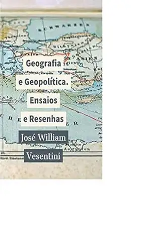 Geografia e Geopolítica, ensaios e resenhas – José William  Vesentini